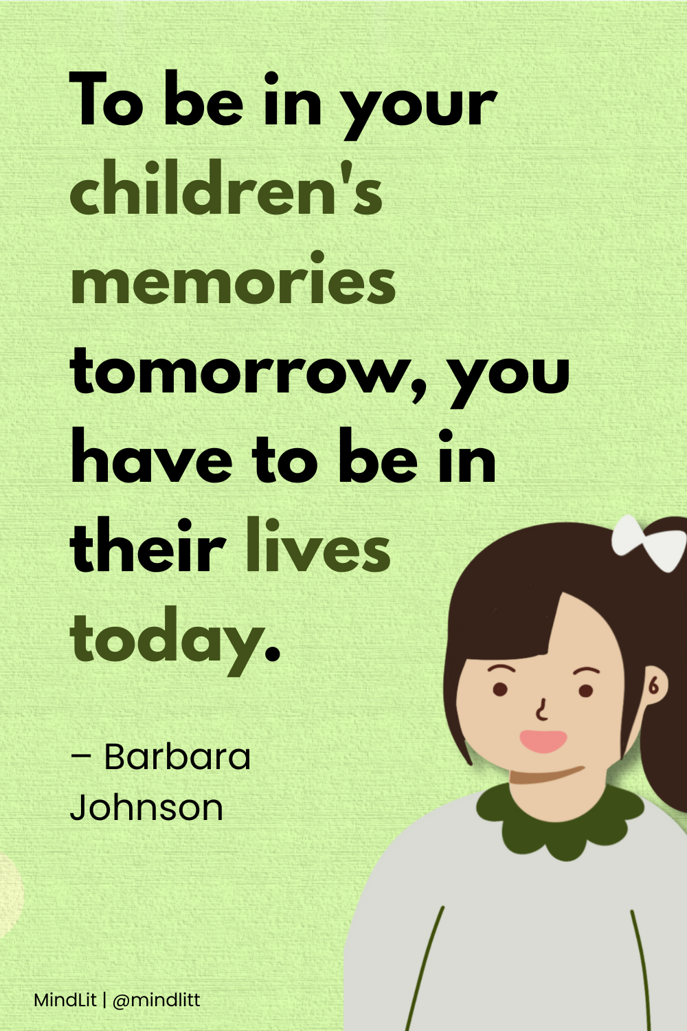 Your children will become what you are; so be what you want them to be.